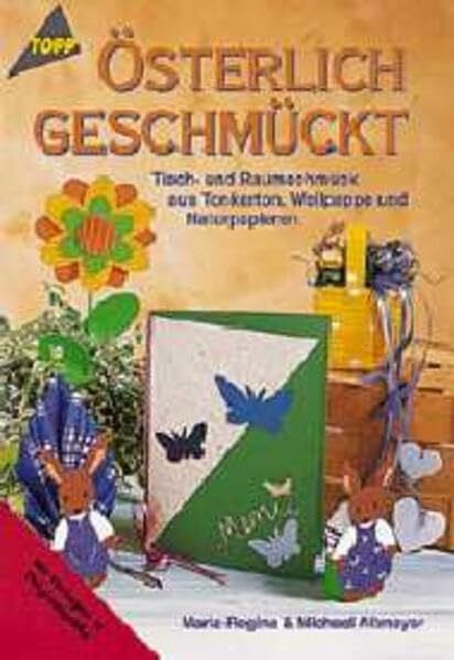 Altmeyer, Maria-Regina Österlich geschmückt: Tisch- und Raumschmuck