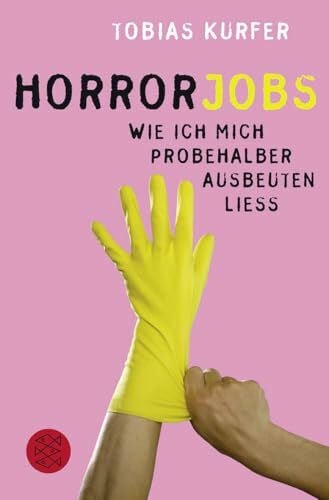 Kurfer, Tobias Horrorjobs: Wie ich mich probehalber ausbeuten ließ