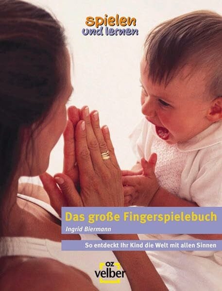 Biermann, Ingrid Das große Fingerspielbuch. So entdeckt Ihr Kind die Welt mit allen Sinnen (spielen und lernen Elternratgeber)