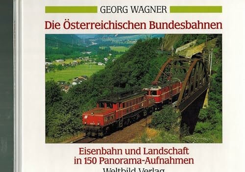 Wagner, Georg Die Österreichischen Bundesbahnen Eisenbahn und Landschaft in 150 Panorama Aufnahmen: Österreich, Schweiz, Deutschland (Eisenbahn und Landschaft: Österreich, Schweiz, Deutschland)