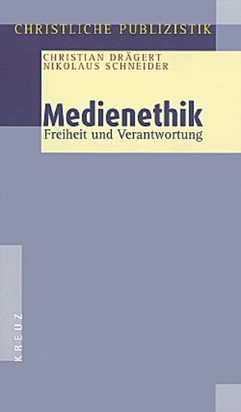 Drägert Christian und Nikolaus Schneider Medienethik. Freiheit und Verantwortung. Festschrift zum 65. Geburtstag von Manfred Kock