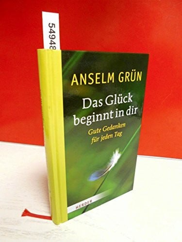Grün, Anselm Das Glück beginnt in dir: Gute Gedanken für jeden Tag