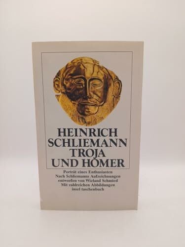 Schliemann Heinrich und Wieland Schmied Troja und Homer. Porträt eines Enthusiasten. Nach Schliemanns Aufzeichnungen entworfen