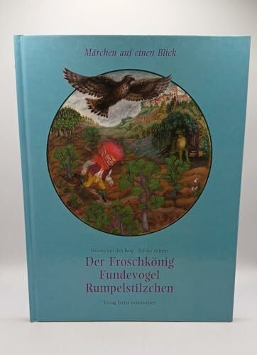 Brueder Grimm Froschkönig, Fundevogel, Rumpelstilzchen: Märchen auf einen Blick