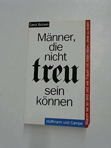 Erler, Gudrun Männer, die nicht treu sein können: Warum sie so sind und wie Frauen mit ihnen leben können, ohne zu leiden