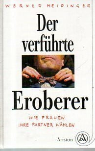 Meidinger, Werner Der verführte Eroberer. Wie Frauen ihre Partner wählen