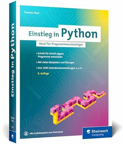 Theis, Thomas Einstieg in Python: Die Einführung in Python 3. Das ideale Buch für Programmieranfänger. Inkl. Objektorientierung und vielen Übungen