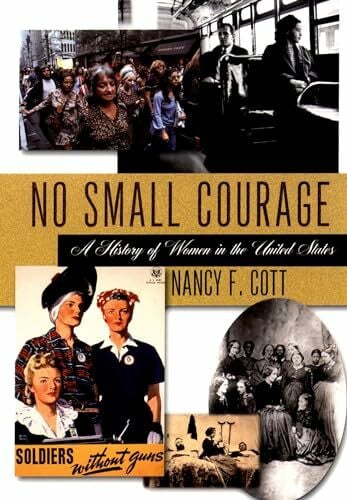 Cott, Nancy F. No Small Courage: A History of Women in the United States