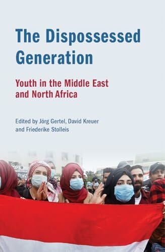 Kreuer, David The Dispossessed Generation: Youth in the Middle East and North Africa