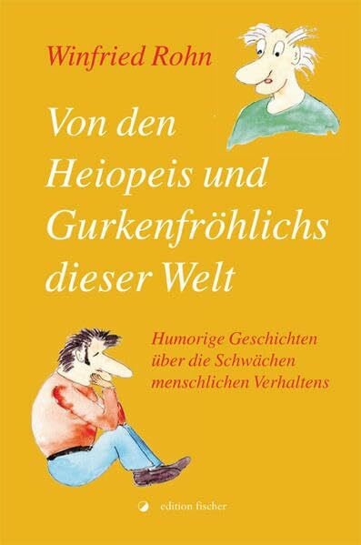 Rohn, Winfried Von den Heiopeis und Gurkenfröhlichs dieser Welt: Humorige Geschichten über die Schwächen menschlichen Verhaltens