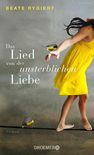 Rygiert, Beate Das Lied von der unsterblichen Liebe: Roman