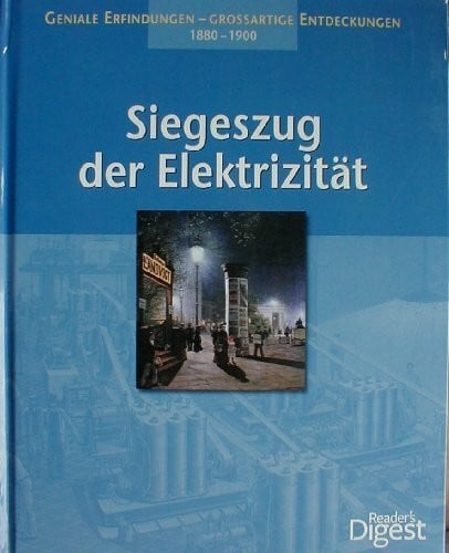 unbekannt Siegeszug der Elektrizität. 1880-1900 (Geniale Erfindungen - Grossartige Entdeckungen)