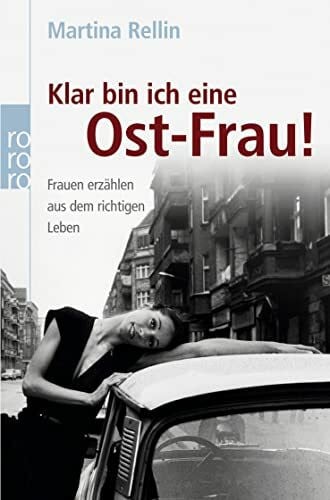 Rellin, Martina Klar bin ich eine Ost-Frau!: Frauen erzählen aus dem richtigen Leben