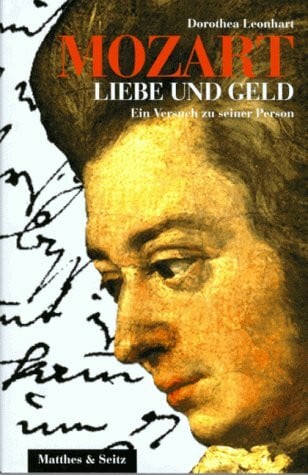 Leonhart, Dorothea Mozart. Liebe und Geld: Ein Versuch zu seiner Person