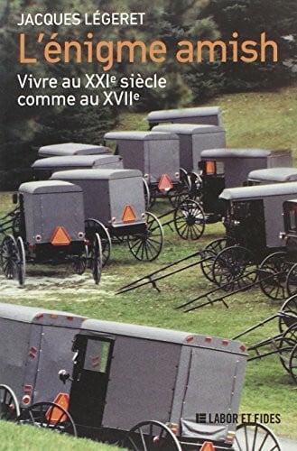 Légeret, Jacques L'énigme amish: Vivre au XXIe siècle comme au XVIIe
