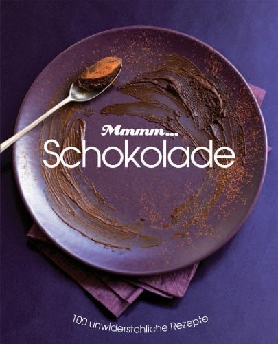 Mmhh: Schokolade: 100 undwiderstehliche Rezepte