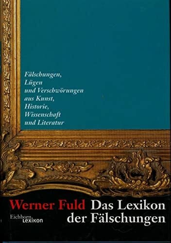 Fuld, Werner Das Lexikon der Fälschungen: Fälschungen, Lügen und Verschwörungen aus Kunst, Historie, Wissenschaft und Literatur