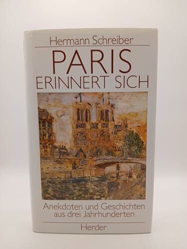 Schreiber, Hermann (Hrsg.) Paris erinnert sich. Anekdoten und Geschichten aus drei Jahrhunderten