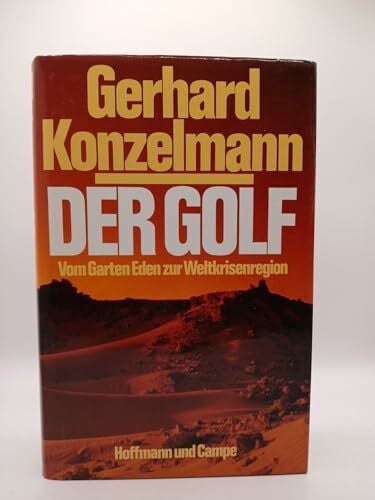 Konzelmann, Gerhard Der Golf: Vom Garten Eden zur Weltkrisenregion