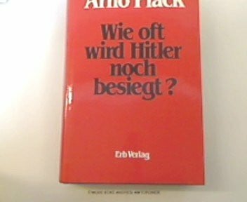 Plack, Arno Wie oft wird Hitler noch besiegt?