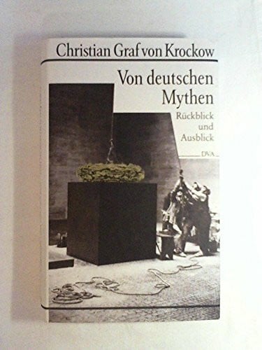 Krockow, Christian Graf von Von deutschen Mythen. Rückblick und Ausblick