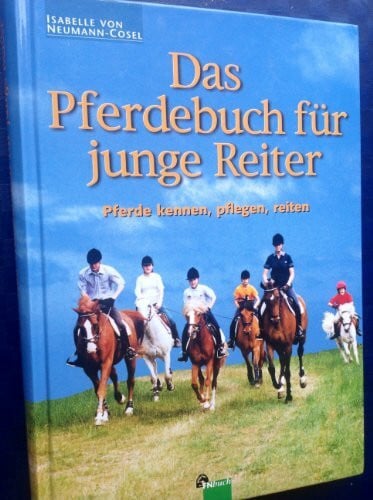 Neumann-Cosel, Isabelle von Das Pferdebuch für junge Reiter: Pferde kennen, pflegen,reiten