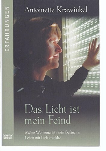 Krawinkel, Antoinette Das Licht ist mein Feind. Meine Wohnung ist mein Gefängnis. Leben mit Lichtkrankheit. (Erfahrungen. Bastei Lübbe Taschenbücher)