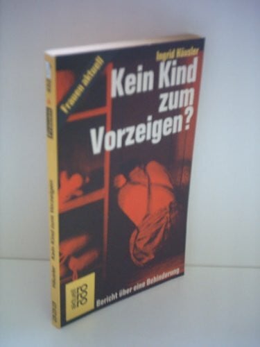 Häusler, Ingrid Kein Kind zum Vorzeigen?: Bericht über eine Behinderung (rororo aktuell)