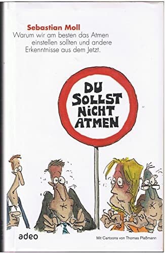 Sebastian Moll Du sollst nicht atmen: Warum wir am besten das Atmen einstellen sollten und andere Erkenntnisse aus dem Jetzt.