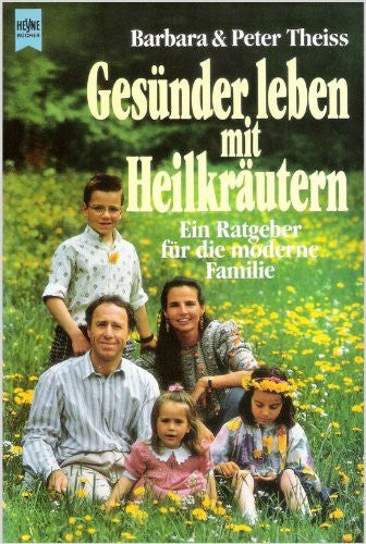 theiss, barbara & peter Gesünder leben mit Heilkräutern. Ein Ratgeber für die moderne Familie
