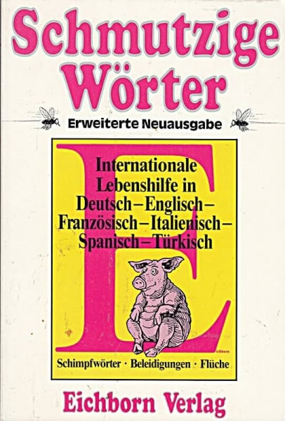 Thal, Hella Schmutzige Wörter: Internationale Lebenshilfe in Deutsch, Englisch, Französisch, Italienisch, Spanisch, Türkisch. Schimpfwörter, Beleidigungen, Flüche