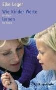 Wie Kinder Werte lernen: Ein Buch für Eltern