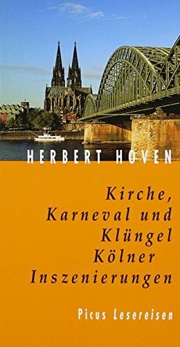 Hoven, Herbert Kirche, Karneval und Klüngel. Kölner Inszenierungen (Picus Lesereisen)