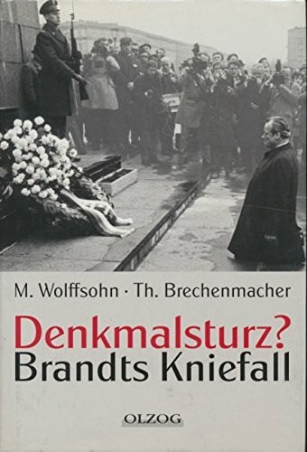 WOLFFSOHN, MICHAEL & Thomas Brechenmacher. Denkmalsturz?. Brandts Kniefall