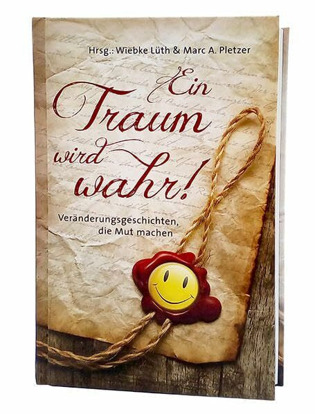 Pletzer, Marc A. Ein Traum wird wahr!: Veränderungsgeschichten, die Mut machen