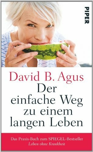 Agus, David B. Der einfache Weg zu einem langen Leben: Das Praxis-Buch zum Spiegel-Bestseller 'Leben ohne Krankheit'