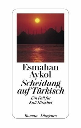 Aykol, Esmahan Scheidung auf Türkisch: Ein Fall für Kati Hirschel: Ein Fall für Kati Hirschel. Roman