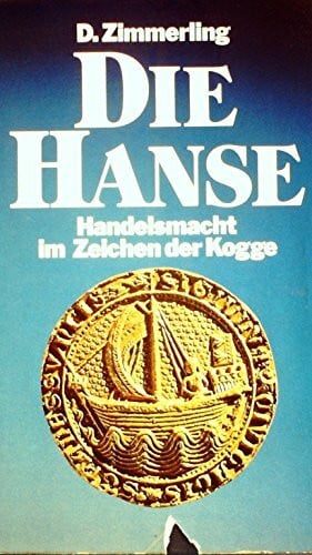 Zimmerling, Dieter Die Hanse - Handelsmacht im Zeichen der Kogge