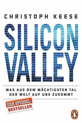 Keese, Christoph Silicon Valley: Was aus dem mächtigsten Tal der Welt auf uns zukommt