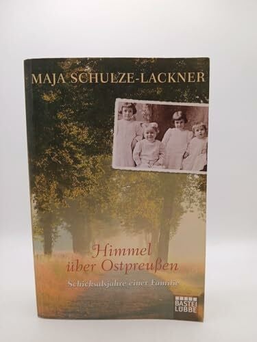 Schulze-Lackner, Maja Himmel über Ostpreußen: Schicksalsjahre einer Familie