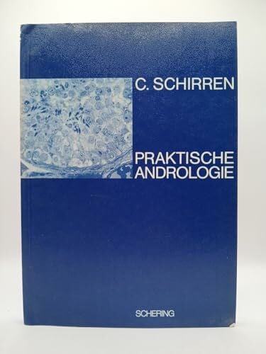 Schirren, C. Praktische Andrologie: Diagnostik - Klinische Untersuchung - Morphologie der Spermatozoen - Biochemie des Spermoplasmas Hodenhistologie - Therapie