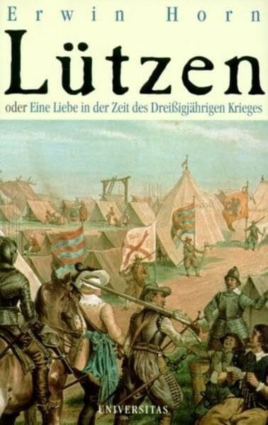 Horn, Erwin Lützen oder Eine Liebe in der Zeit des Dreissigjährigen Krieges: Roman