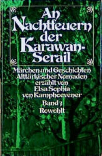 Kamphoevener, Elsa Sophia von An Nachtfeuern der Karawan-Serail, 3 Bde., Bd.3: Märchen und Geschichten alttürkischer Nomaden