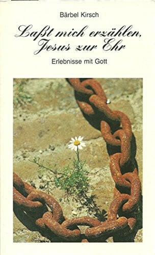 Kirsch, Bärbel Lasst mich erzählen Jesus zur Ehr