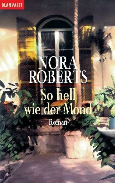 Roberts, Nora So hell wie der Mond: Roman