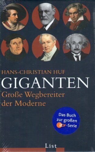 Huf, Hans Ch Giganten: Große Wegbereiter der Moderne: Große Wegbereiter der Moderne. Das Buch zur großen ZDF-Serie