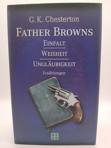 Chesterton, G K Father Browns Einfalt /Weisheit /Ungläubigkeit
