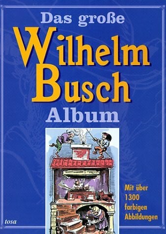 Das grosse Wilhelm Busch Album: Mit über 1000 farbigen Abbildungen