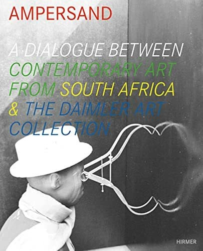 Wiehager, Renate Ampersand: Ein Dialog zeitgenössischer Kunst aus Südafrika & der Daimler Sammlung, Katalog zur Ausstellung, Berlin, Daimler ... in Berlin, Daimler Contemporary, 2010