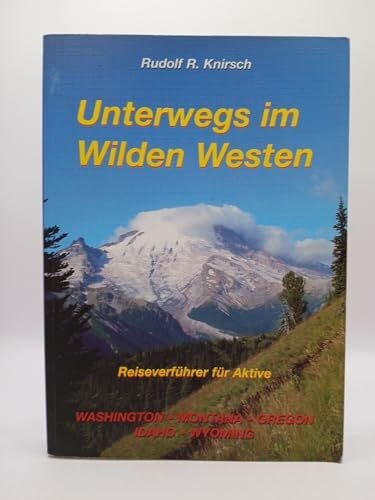 Knirsch, Rudolf R Unterwegs im Wilden Westen. Band 2: Washington, Montana, Wyoming, Idaho, Oregon